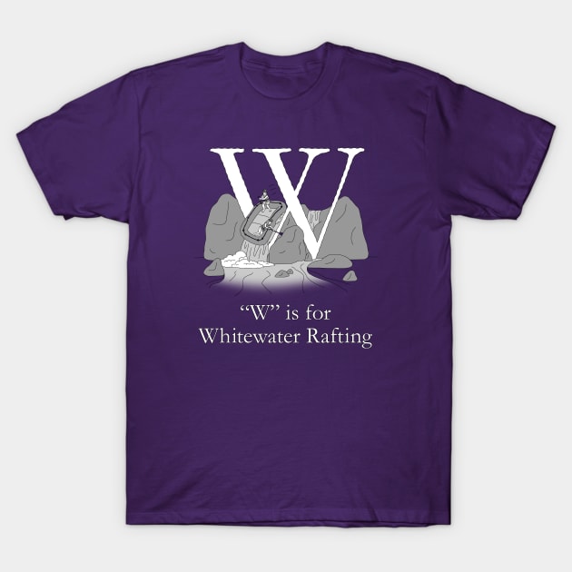 W is for Whitewater Rafting T-Shirt by TheWanderingFools